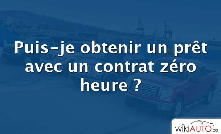 Puis-je obtenir un prêt avec un contrat zéro heure ?